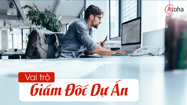 VAI TRÒ CỦA GIÁM ĐỐC DỰ ÁN - ROLE OF THE PROJECT MANAGER